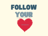 “Follow your heart!”??